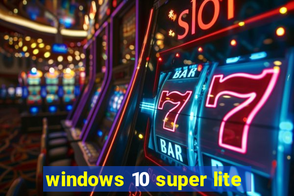 windows 10 super lite